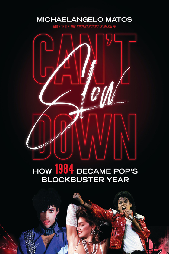 [object Object] «Can't Slow Down. How 1984 Became Pop's Blockbuster Year», автор Мікеланджело Матос - фото №1