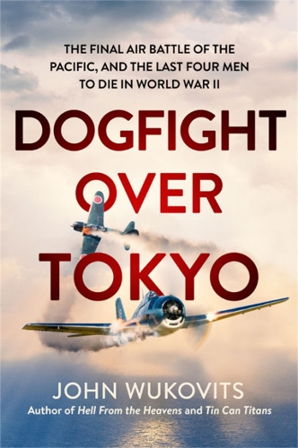 Бумажная книга «Dogfight over Tokyo: The Final Air Battle of the Pacific and the Last Four Men to Die in World War II», автор Джон Вуковиц - фото №1
