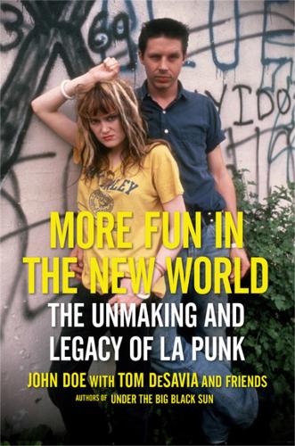 Паперова книга «More Fun in the New World: The Unmaking and Legacy of L.A. Punk», авторів Джон Доу, Том Десавія - фото №1