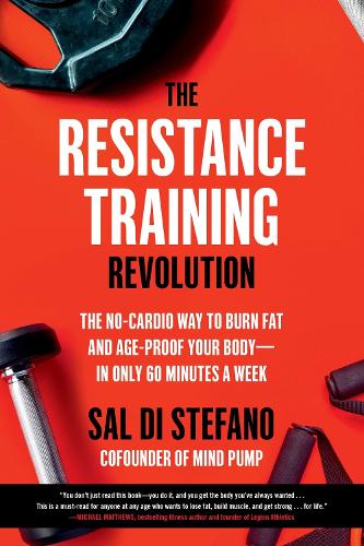 Бумажная книга «The Resistance Training Revolution: The No-Cardio Way to Burn Fat and Age-Proof Your Body—in Only 60 Minutes a Week», автор Сал Ди Стефано - фото №1