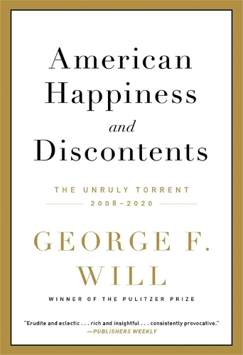 Бумажная книга «American Happiness and Discontents: The Unruly Torrent, 2008-2020», автор Джордж Ф. Уилл - фото №1
