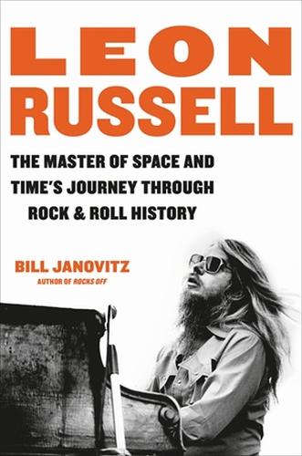 Бумажная книга «Leon Russell: The Master of Space and Time's Journey Through Rock & Roll History», автор Билл Яновиц - фото №1