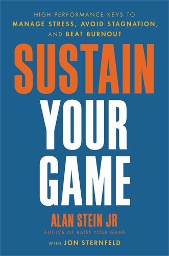 Бумажная книга «Sustain Your Game: High Performance Keys to  Manage Stress, Avoid Stagnation, and Beat Burnout», авторов Алан Стейн младший, Джон Штернфельд - фото №1