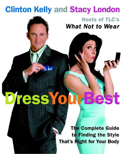 Паперова книга «Dress Your Best: The Complete Guide to Finding the Style That's Right for Your Body», авторів Клінтон Келлі, Стейсі Лондон - фото №1