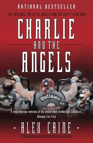 Бумажная книга «Charlie And The Angels: The Outlaws, the Hells Angels and the Sixty Years War», автор Алекс Кейн - фото №1
