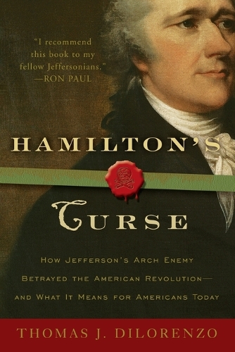 Бумажная книга «Hamilton's Curse: How Jefferson's Arch Enemy Betrayed the American Revolution--and What It Means for Americans Today», автор Томас Дж. Дилоренцо - фото №1