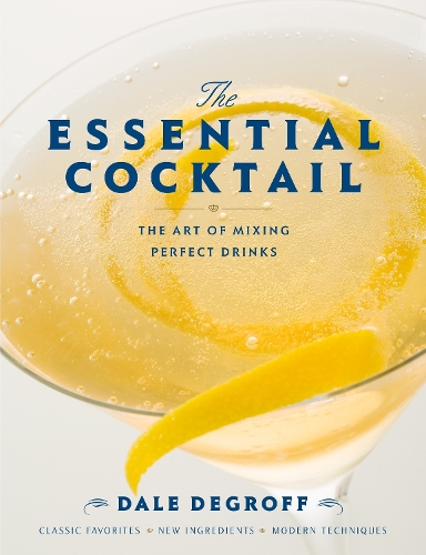 Бумажная книга «The Essential Cocktail: The Art of Mixing Perfect Drinks», автор Дейл ДеГрофф - фото №1