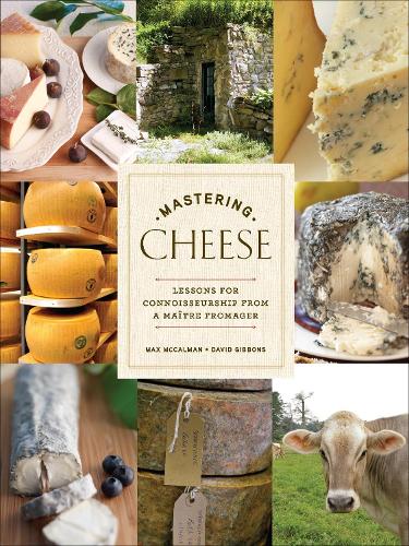 Бумажная книга «Mastering Cheese: Lessons for Connoisseurship from a Maître Fromager», авторов Дэвид Гиббонс, Макс МакКалман - фото №1