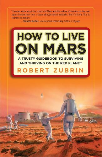 Бумажная книга «How to Live on Mars: A Trusty Guidebook to Surviving and Thriving on the Red Planet», автор Роберт Зубрин - фото №1