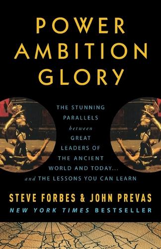 Бумажная книга «Power Ambition Glory: The Stunning Parallels between Great Leaders of the Ancient World and Today . . . and the Lessons You Can Learn», авторов Джон Превас, Стив Форбс - фото №1