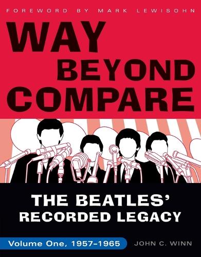 Бумажная книга «Way Beyond Compare: The Beatles' Recorded Legacy, Volume One, 1957-1965», автор Джон К. Винн - фото №1
