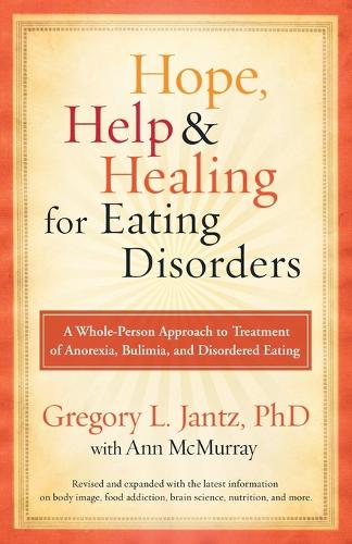 Бумажная книга «Hope, Help & Healing for Eating Disorders: A Whole-Person Approach to Treatment of Anorexia, Bulimia, and Disordered Eating», автор Грегори Джанц - фото №1