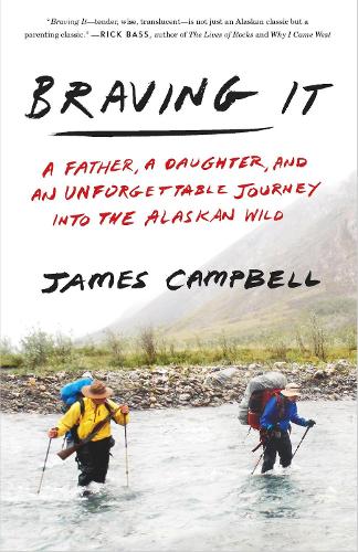 Бумажная книга «Braving It: A Father, a Daughter, and an Unforgettable Journey into the Alaskan Wild», автор Джеймс Кэмпбелл - фото №1