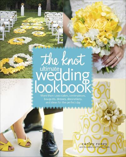 Бумажная книга «The Knot Ultimate Wedding Lookbook: More Than 1,000 Cakes, Centerpieces, Bouquets, Dresses, Decorations, and Ideas for the Perfect Day», автор Карли Руни - фото №1