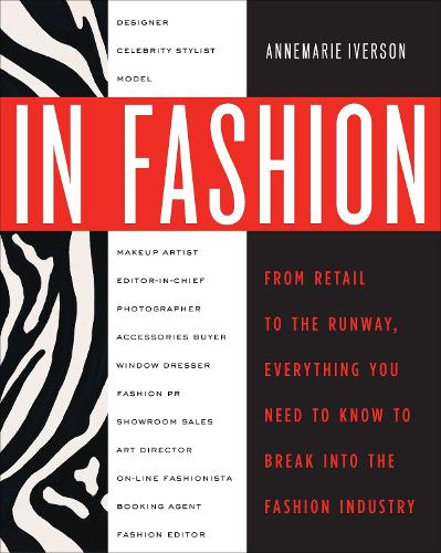 Бумажная книга «In Fashion: From Runway to Retail, Everything You Need to Know to Break Into the Fashion Industry», автор Аннемари Айверсон - фото №1