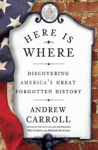 Паперова книга «Here Is Where: Discovering America's Great Forgotten History», автор Ендрю Керролл - фото №1