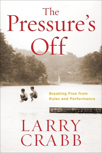 Бумажная книга «The Pressure's Off (Includes Workbook): Breaking Free from Rules and Performance», автор Ларри Крэбб - фото №1