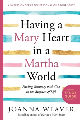 Бумажная книга «Having a Mary Heart in a Martha World (Study Guide): Finding Intimacy with God in the Busyness of Life», автор Джоанна Уивер - фото №1