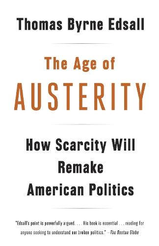 Бумажная книга «The Age of Austerity: How Scarcity Will Remake American Politics», автор Томас Бирн Эдсолл - фото №1