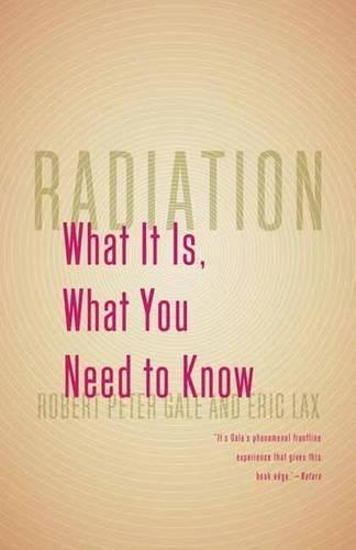 Бумажная книга «Radiation: What It Is, What You Need to Know», авторов Эрик Лакс, Роберт Питер Гейл - фото №1