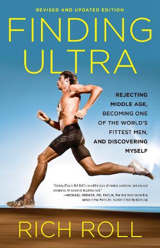 Бумажная книга «Finding Ultra, Revised and Updated Edition: Rejecting Middle Age, Becoming One of the World's Fittest Men, and Discovering Myself», автор Рич Ролл - фото №1