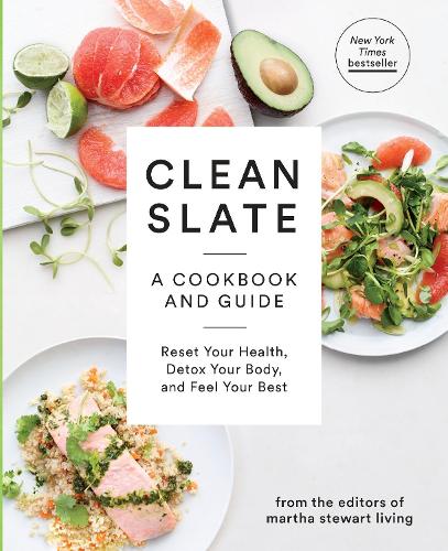 Бумажная книга «Clean Slate: A Cookbook and Guide: Reset Your Health, Detox Your Body, and Feel Your Best», автор Редакторы Martha Stewart Living - фото №1