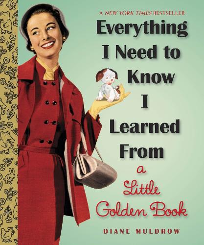 Бумажная книга «Everything I Need To Know I Learned From a Little Golden Book: An Inspirational Gift Book», автор Диана Малдроу - фото №1