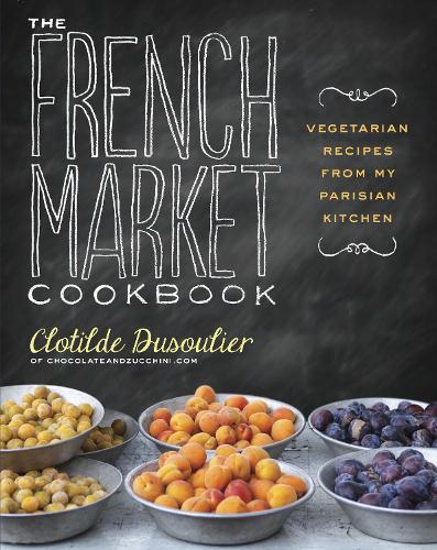 Бумажная книга «The French Market Cookbook: Vegetarian Recipes from My Parisian Kitchen», автор Клотильда Дюсулье - фото №1