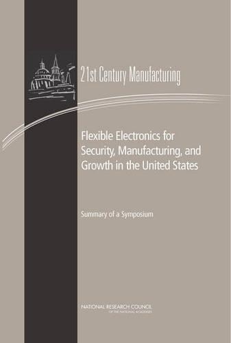 Бумажная книга «Flexible Electronics for Security, Manufacturing, and Growth in the United States: Summary of a Symposium» - фото №1