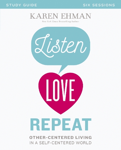 Бумажная книга «Listen, Love, Repeat Bible Study Guide: Other-Centered Living in a Self-Centered World», автор Карен Эхман - фото №1