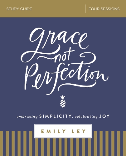 Паперова книга «Grace, Not Perfection Bible Study Guide: Embracing Simplicity, Celebrating Joy», автор Емілі Лей - фото №1