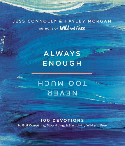 Бумажная книга «Always Enough, Never Too Much: 100 Devotions to Quit Comparing, Stop Hiding, and Start Living Wild and Free», авторов Хейли Морган, Джесс Коннолли - фото №1