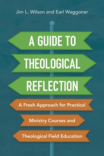 Паперова книга «A Guide to Theological Reflection: A Fresh Approach for Practical Ministry Courses and Theological Field Education», авторів Ерл Ваггонер, Джим Вілсон - фото №1