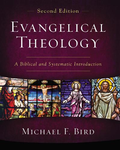 Бумажная книга «Evangelical Theology, Second Edition: A Biblical and Systematic Introduction», автор Майкл Ф. Берд - фото №1