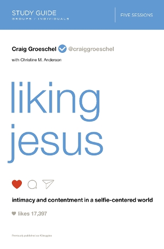 [object Object] «Liking Jesus Bible Study Guide: Intimacy and Contentment in a Selfie-Centered World», автор Крейг Грошель - фото №1