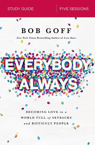 Бумажная книга «Everybody, Always Bible Study Guide: Becoming Love in a World Full of Setbacks and Difficult People», автор Боб Гофф - фото №1