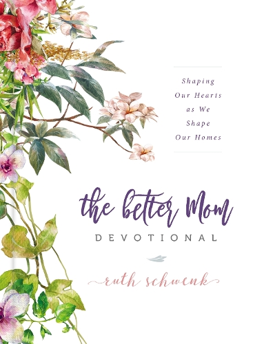 Бумажная книга «The Better Mom Devotional: Shaping Our Hearts as We Shape Our Homes», автор Рут Швенк - фото №1