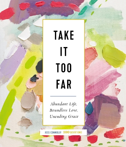 Бумажная книга «Take It Too Far: Abundant Life, Boundless Love, Unending Grace», автор Джесс Коннолли - фото №1