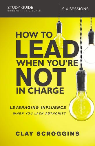 Бумажная книга «How to Lead When You're Not in Charge Study Guide: Leveraging Influence When You Lack Authority», автор Клэй Скроггинс - фото №1