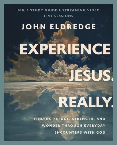 Паперова книга «Experience Jesus. Really Bible Study Guide plus Streaming Video: Finding Refuge, Strength, and Wonder through Everyday Encounters with God», автор Джон Елдредж - фото №1