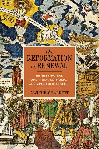 Бумажная книга «The Reformation as Renewal: Retrieving the One, Holy, Catholic, and Apostolic Church», автор Мэтью Барретт - фото №1