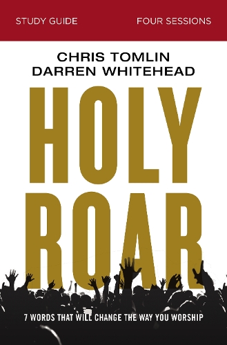 Бумажная книга «Holy Roar Bible Study Guide: Seven Words That Will Change the Way You Worship», авторов Крис Томлин, Даррен Уайтхед - фото №1
