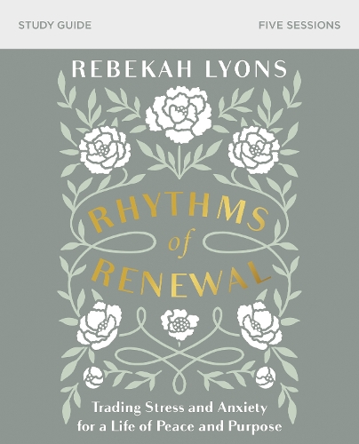 Бумажная книга «Rhythms of Renewal Bible Study Guide: Trading Stress and Anxiety for a Life of Peace and Purpose», автор Ребекка Лайонс - фото №1