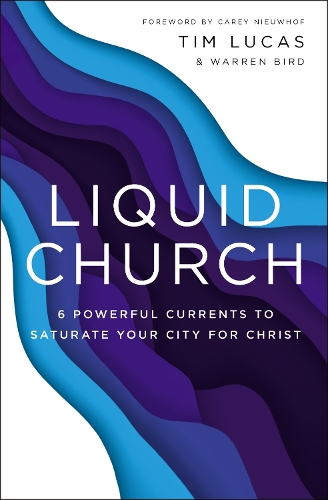 Бумажная книга «Liquid Church: 6 Powerful Currents to Saturate Your City for Christ», авторов Тим Лукас, Уоррен Берд - фото №1