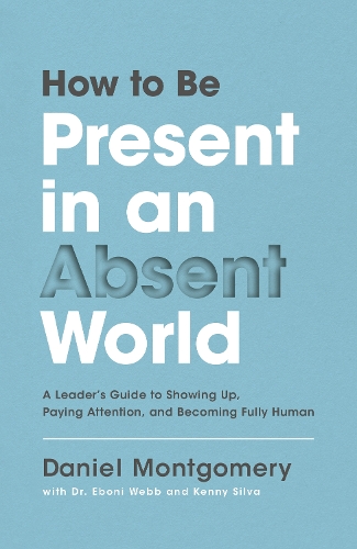 Бумажная книга «How to Be Present in an Absent World: A Leader's Guide to Showing Up, Paying Attention, and Becoming Fully Human», автор Дэниел Монтгомери - фото №1