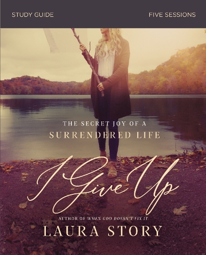 Бумажная книга «I Give Up Study Guide: The Secret Joy of a Surrendered Life», автор Лаура Стори - фото №1