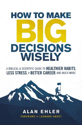 Бумажная книга «How to Make Big Decisions Wisely: A Biblical and Scientific Guide to Healthier Habits, Less Stress, A Better Career, and Much More», автор Алан Элер - фото №1