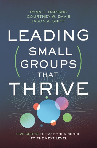 Бумажная книга «Leading Small Groups That Thrive: Five Shifts to Take Your Group to the Next Level», авторов Кортни В. Дэвис, Джейсон А. Снифф, Райан Т. Хартвиг - фото №1
