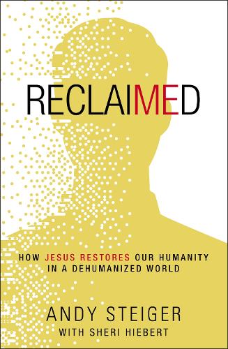 Паперова книга «Reclaimed: How Jesus Restores Our Humanity in a Dehumanized World», автор Енді Штайгер - фото №1