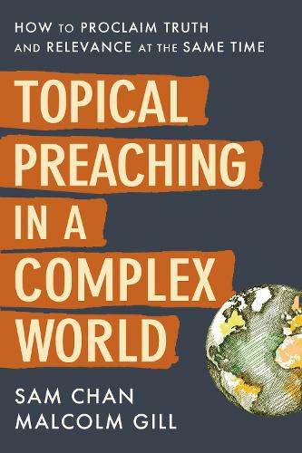 Бумажная книга «Topical Preaching in a Complex World: How to Proclaim Truth and Relevance at the Same Time», авторов Малкольм Гилл, Сэм Чан - фото №1